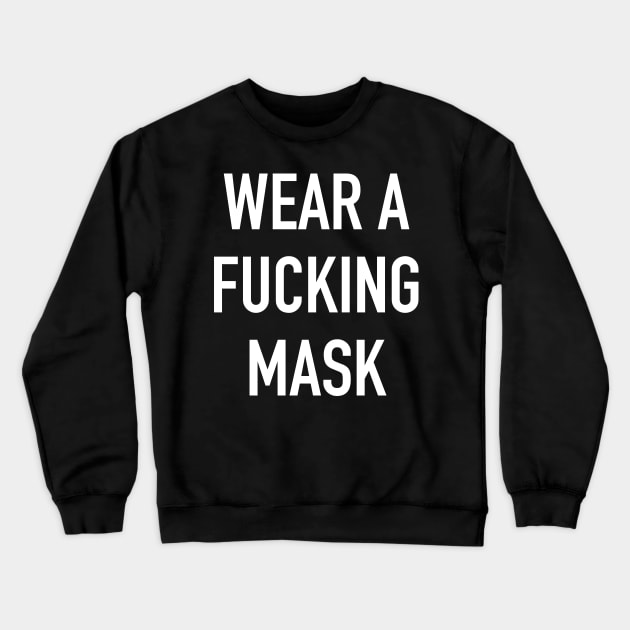 Wear A Fucking Mask Crewneck Sweatshirt by tommartinart